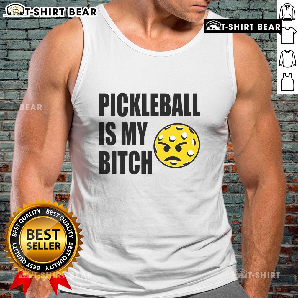 Funny pickleball tank top featuring the phrase 'Pickleball is my bitch' in bold lettering, perfect for sports enthusiasts.