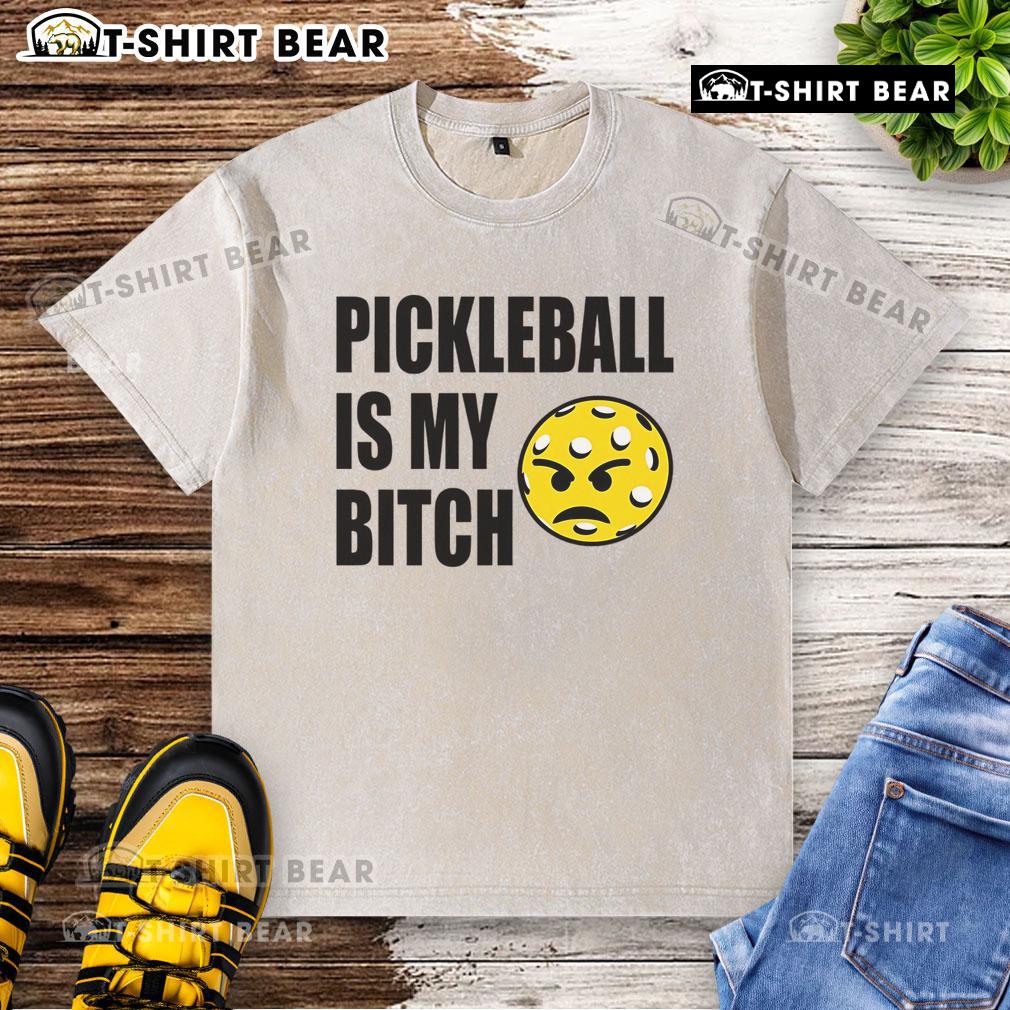 Funny pickleball is my bitch washed t-shirt in vibrant colors, perfect for pickleball enthusiasts and casual wear.