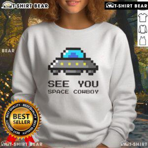 Alt Text: Funny See You Space Cowboy UFO Sweatshirt featuring a playful alien graphic and cozy design for space lovers.