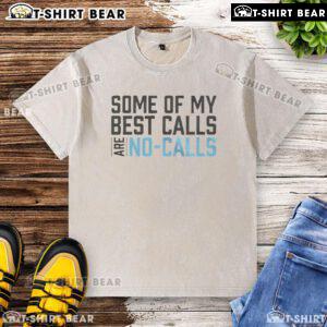 Funny 'Some of My Best Calls Are No Calls' washed t-shirt design showcasing humor in casual wear for phone-free moments.