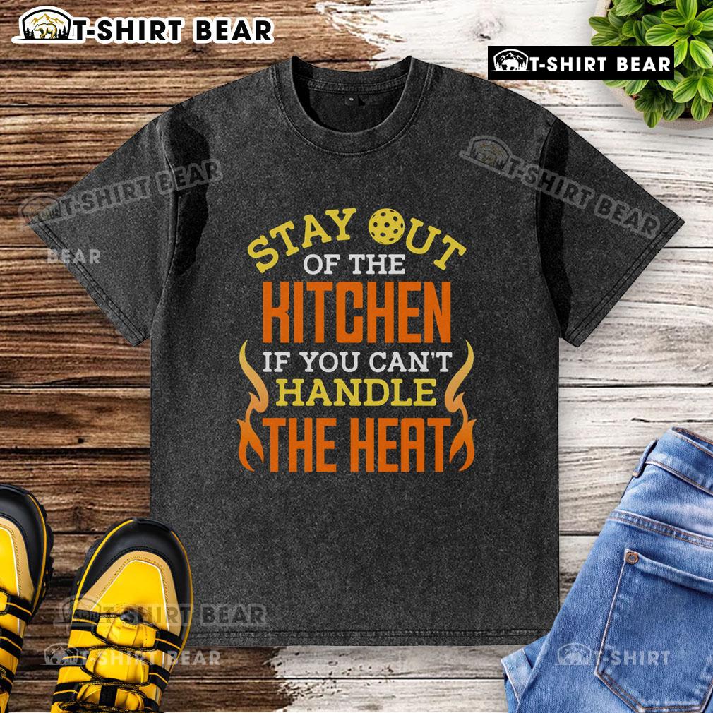 Funny 'Stay Out of the Kitchen If You Cant Handle the Heat' pickleball washed t-shirt design for sports enthusiasts.