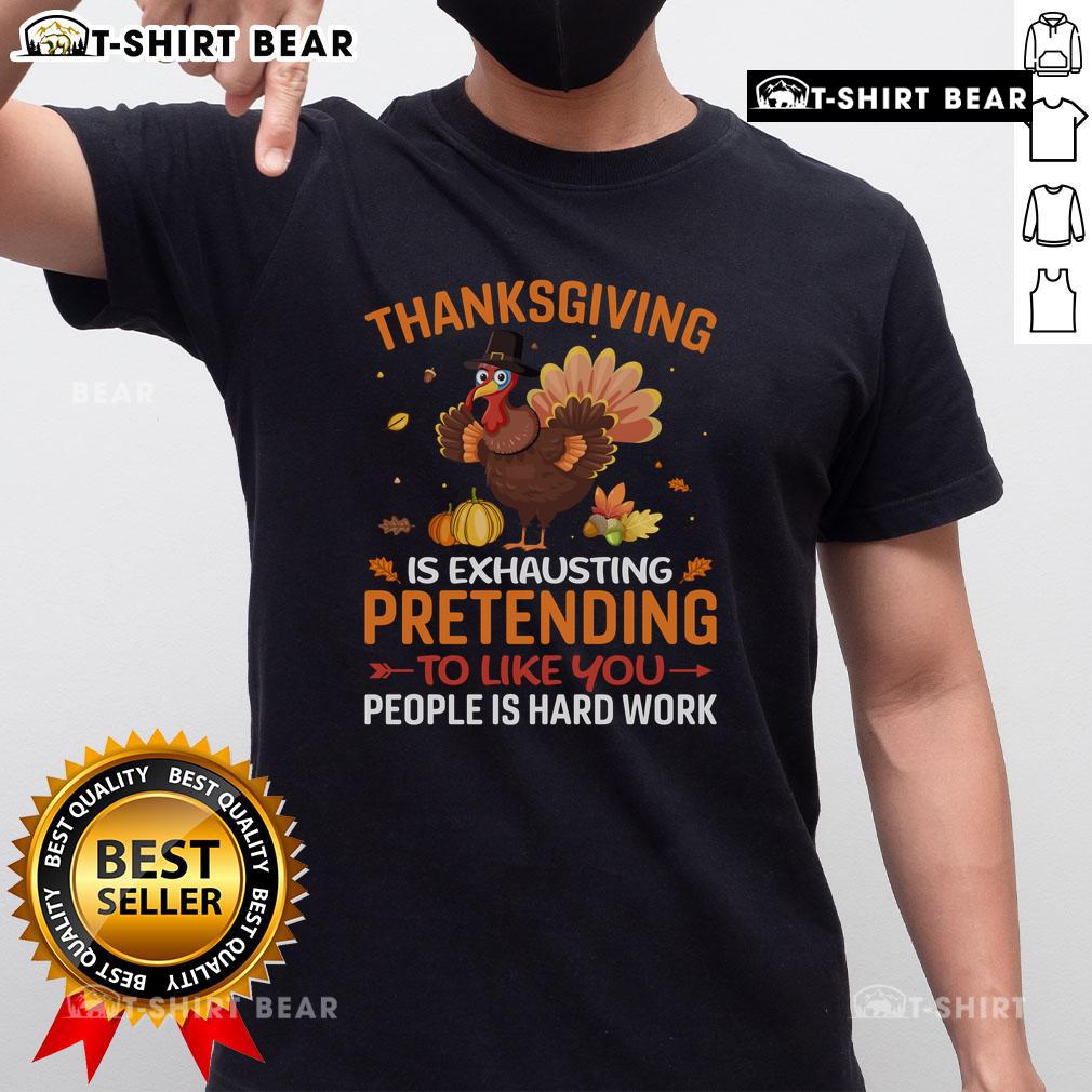 Alt Text: Funny Thanksgiving T-shirt featuring Is Exhausting Pretending To Like You People text, perfect for holiday humor.