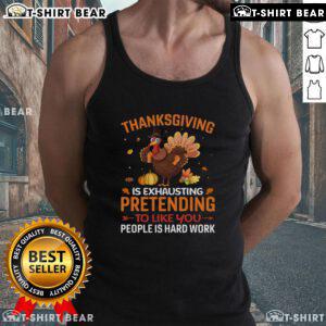 Funny Thanksgiving tank top featuring the phrase about the exhausting effort of pretending to enjoy family gatherings.