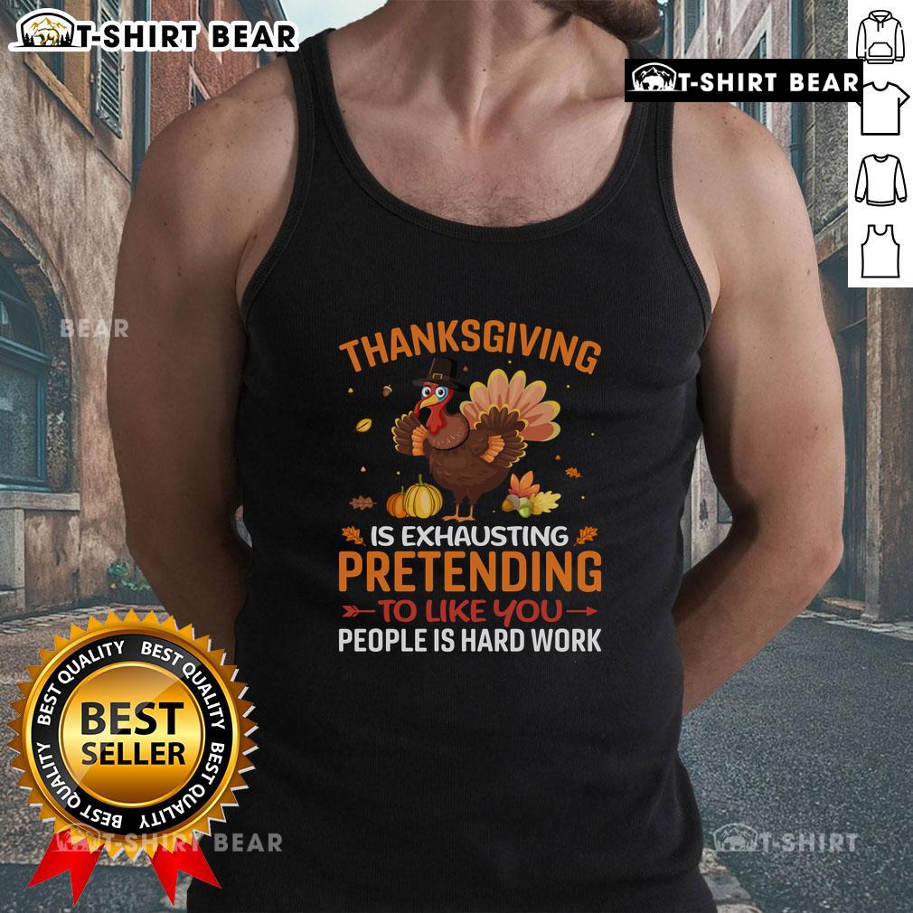 Funny Thanksgiving tank top featuring the phrase about the exhausting effort of pretending to enjoy family gatherings.