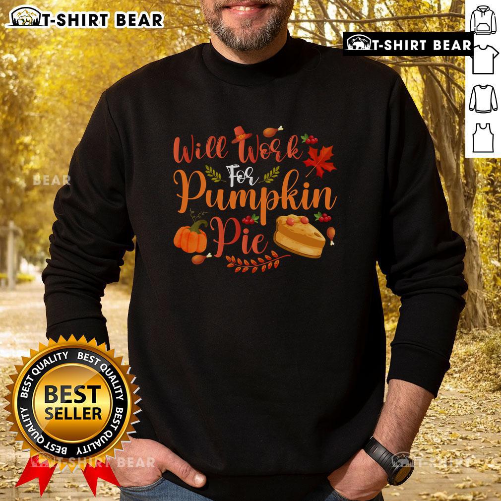 Funny 'Will Work For Pumpkin Pie' sweatshirt featuring a playful design perfect for fall and Thanksgiving celebrations.
