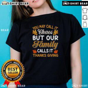 Good You May Call It Chaos But Our Family Calls It Thanksgiving Ladies Tee featuring a festive design for family gatherings.