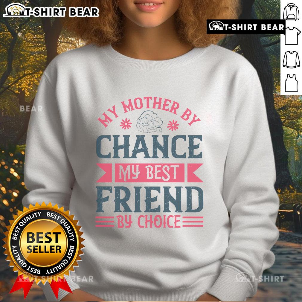 Cozy sweatshirt with 'My Mother By Chance, My Best Friend By Choice' design, perfect for celebrating mother-daughter bonds.