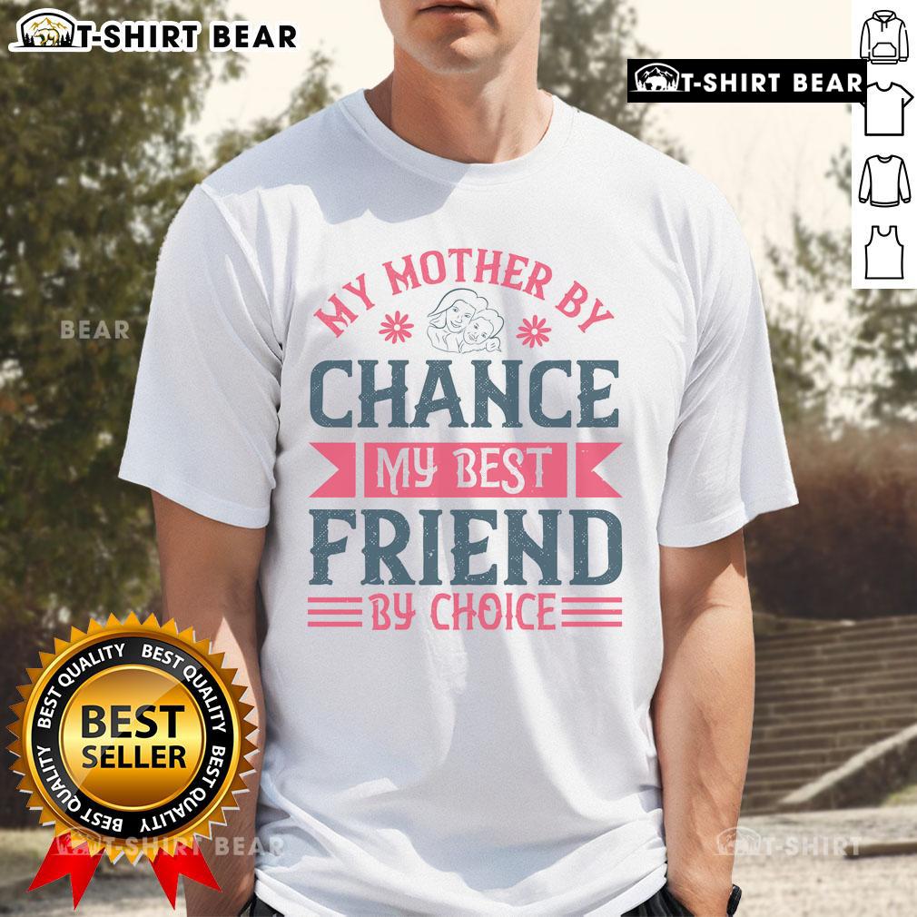 Stylish 'Nice My Mother By Chance My Best Friend By Choice' T-Shirt displayed on a wooden background, perfect for gifts.