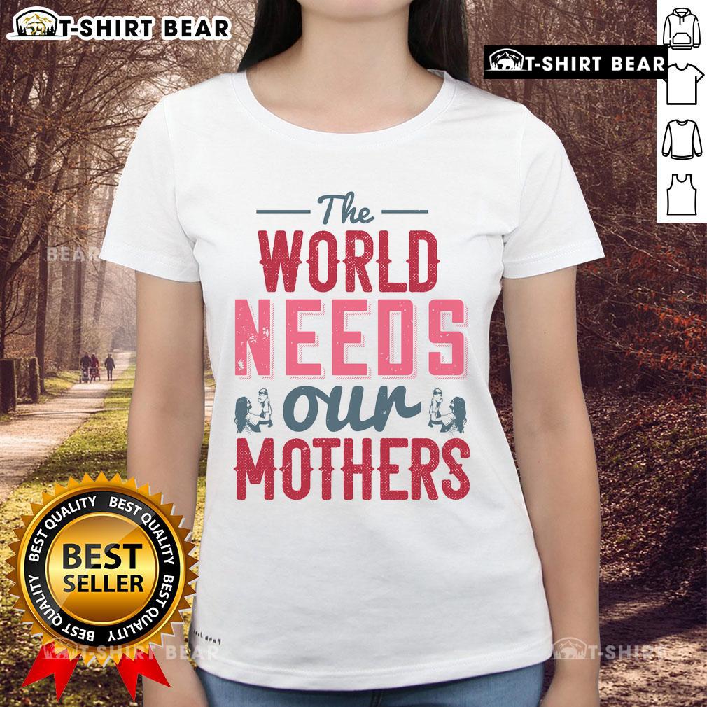 Nice-The-World-Needs-Our-Mothers ladies tee showcasing a stylish design celebrating motherhood and empowerment.