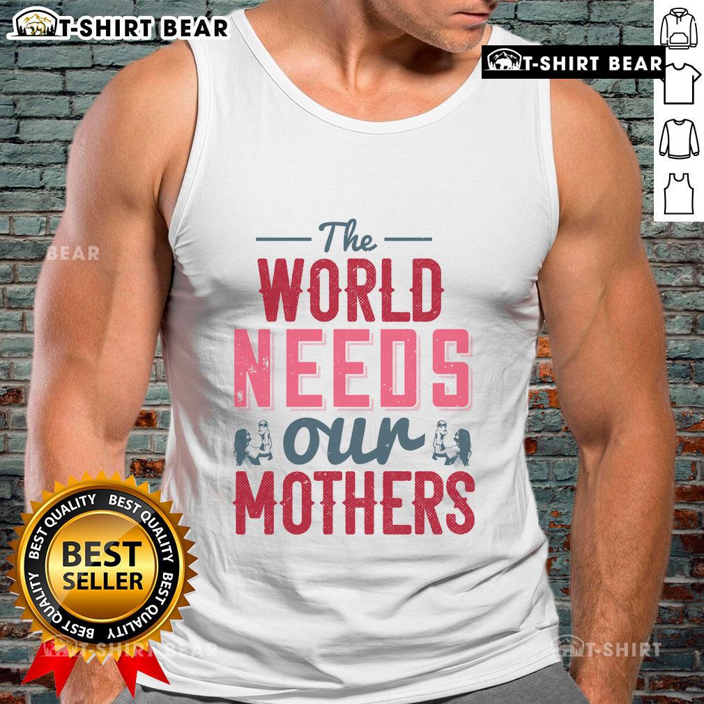 Stylish Nice tank top featuring 'The World Needs Our Mothers' design, perfect for casual wear and celebrating motherhood.