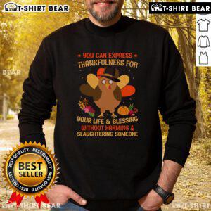 Cozy sweatshirt design reading 'Nice: You Can Express Thankfulness Without Harming and Slaughtering Someone' for Thanksgiving.