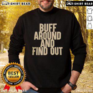 Official Buff Around and Find Out Sweatshirt in black, featuring bold graphic design and comfortable fit for casual wear.
