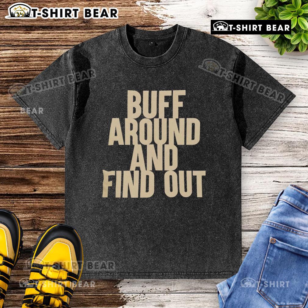 Official Buff Around and Find Out washed t-shirt in trendy design, perfect for casual wear and expressing your personality.