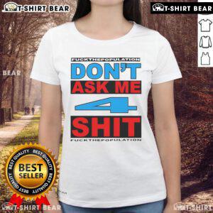 Official Don't Ask Me 4 Shit Fck Population Ladies Tee featuring bold graphic design and comfortable fit for casual wear.