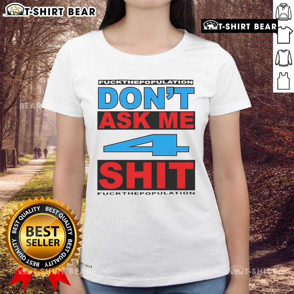 Official Don't Ask Me 4 Shit Fck Population Ladies Tee featuring bold graphic design and comfortable fit for casual wear.