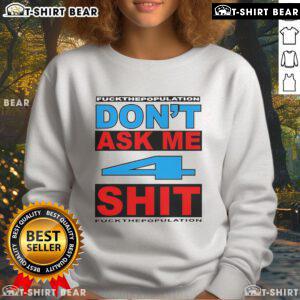 Official Don't Ask Me 4 Shit F* Population Sweatshirt featuring bold graphic design for a trendy streetwear look.