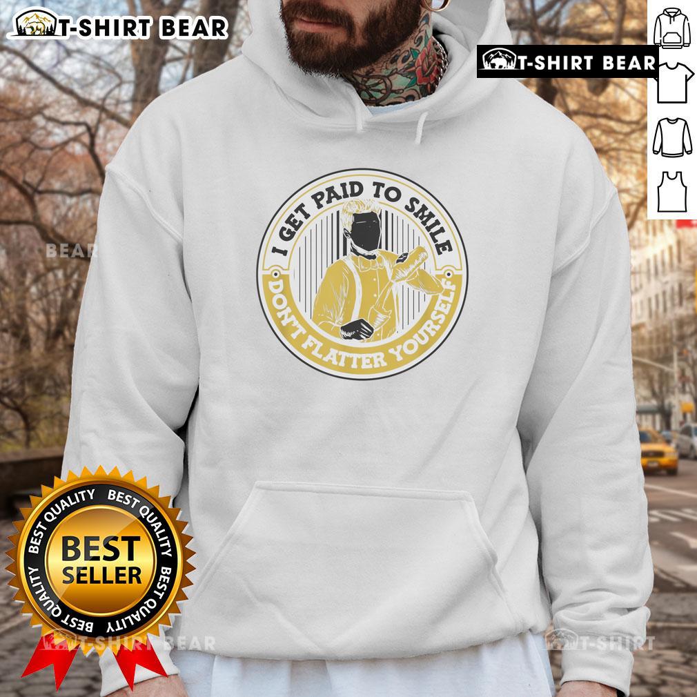 Official 'I Get Paid To Smile Don't Flatter Yourself' Hoodie in vibrant colors, perfect for casual wear and humor lovers.