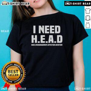 Official I Need H.E.A.D. Hugs Ladies Tee featuring a stylish design for encouragement, affection, and devotion.
