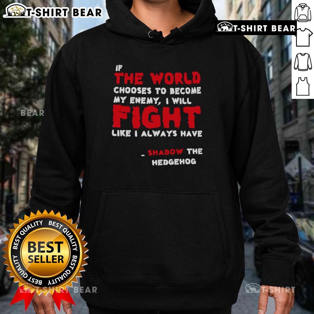 Alt Text: Shadow the Hedgehog hoodie featuring the quote 'If the world chooses to become my enemy, I will fight like I always have.'