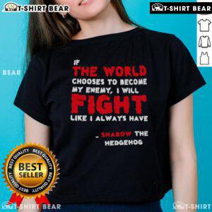 Shadow the Hedgehog ladies' tee featuring the quote 'If the world chooses to become my enemy, I will fight like I always have.'