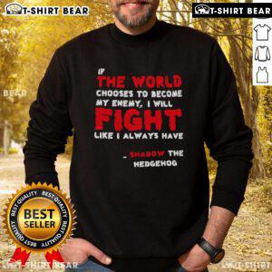Shadow the Hedgehog sweatshirt featuring the quote 'If the world chooses to become my enemy, I will fight like I always have.'