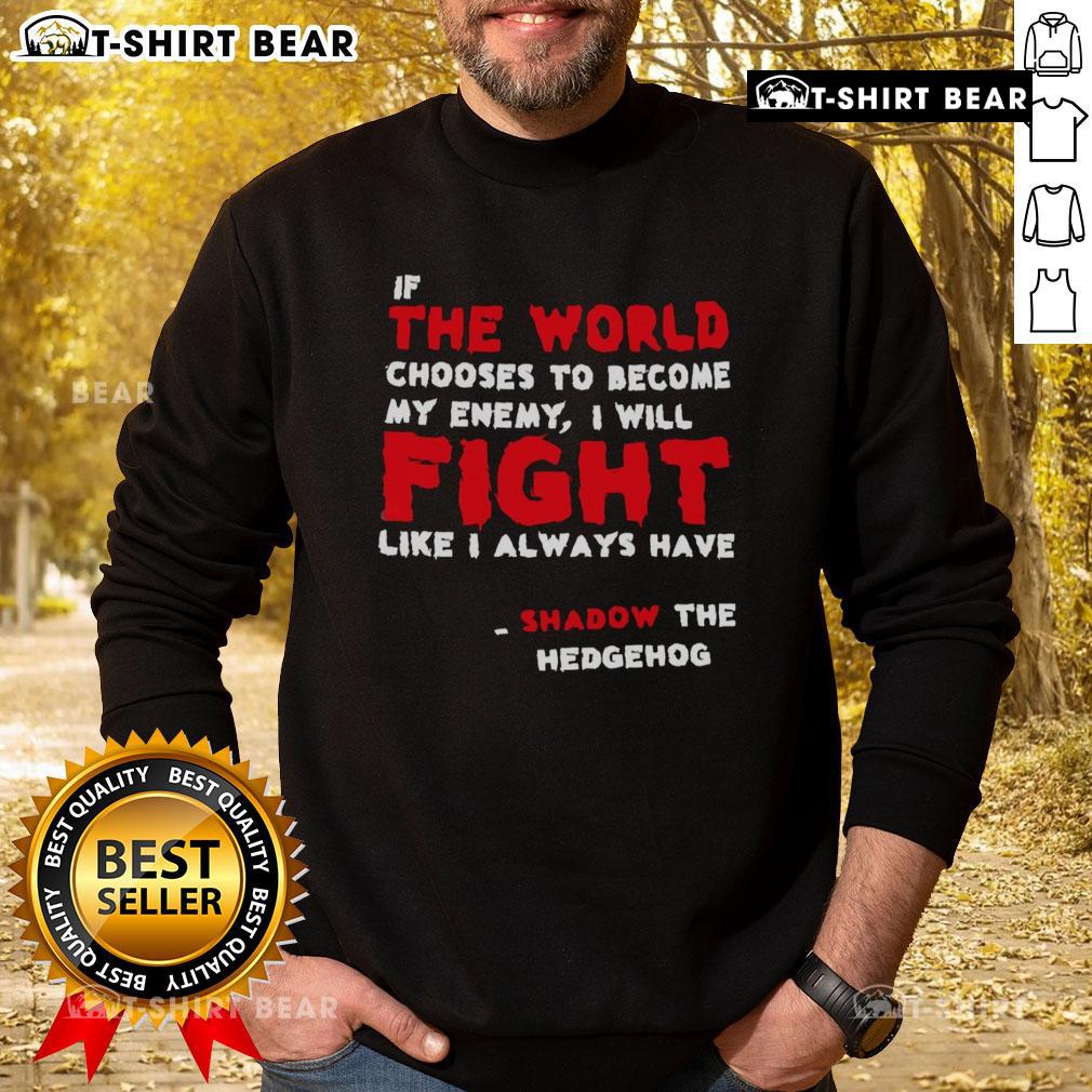 Shadow the Hedgehog sweatshirt featuring the quote 'If the world chooses to become my enemy, I will fight like I always have.'