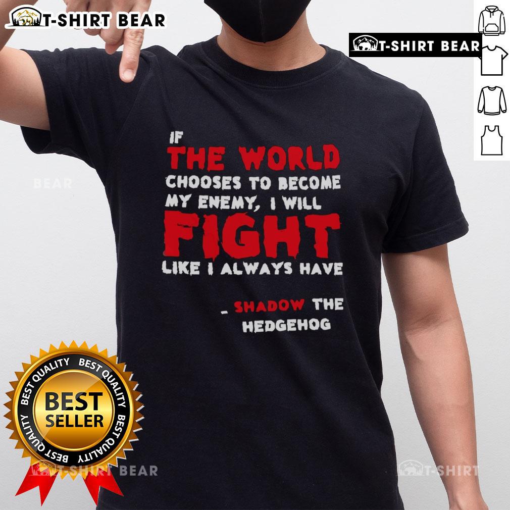 Alt Text: Official Shadow the Hedgehog T-Shirt featuring 'If The World Chooses To Become My Enemy I Will Fight' quote.