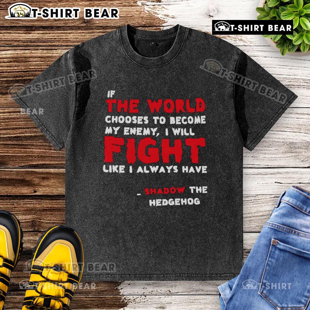 Shadow the Hedgehog washed t-shirt featuring the quote 'If the world chooses to become my enemy, I will fight.'