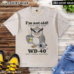 Alt Text: Official Owl 'I'm Not Old, I Just Need Some WD-40' Washed T-Shirt for humorous style and comfort.