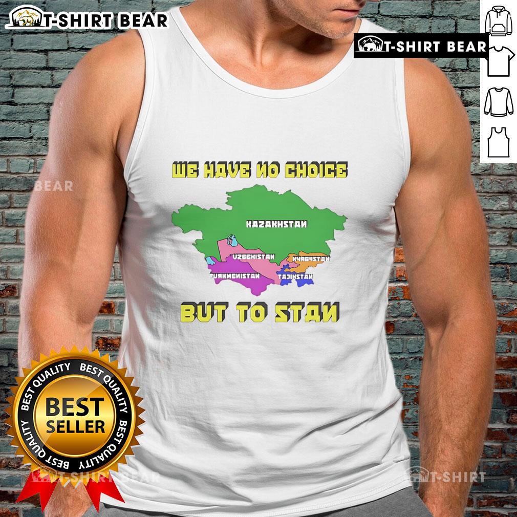 Alt Text: Official 'We Have No Choice But To Stan' tank top featuring bold text on a stylish design for fans.