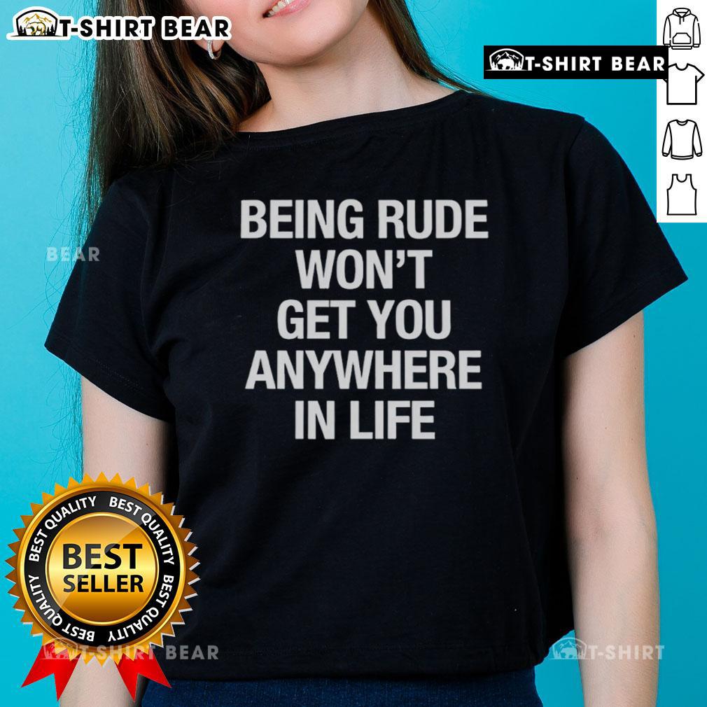 Alt Text: Official Yeji 'Being Rude Won't Get You Anywhere In Life' Ladies Tee featuring a stylish design and empowering message.