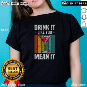 Premium Drink It Like You Mean It Vintage Ladies Tee featuring stylish typography on a classic fit shirt.