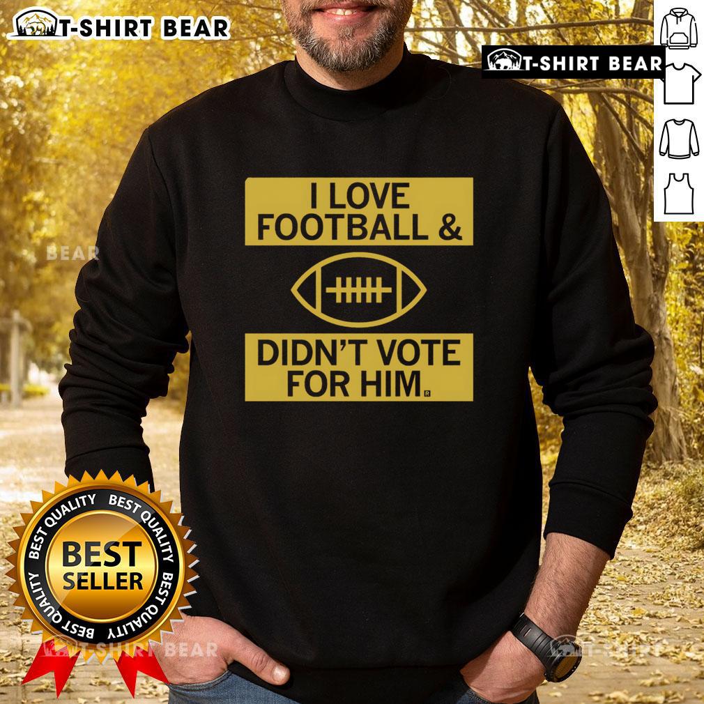 Premium I Love Football And Didn't Vote For Him Sweatshirt in cozy fabric, perfect for football fans and casual wear.