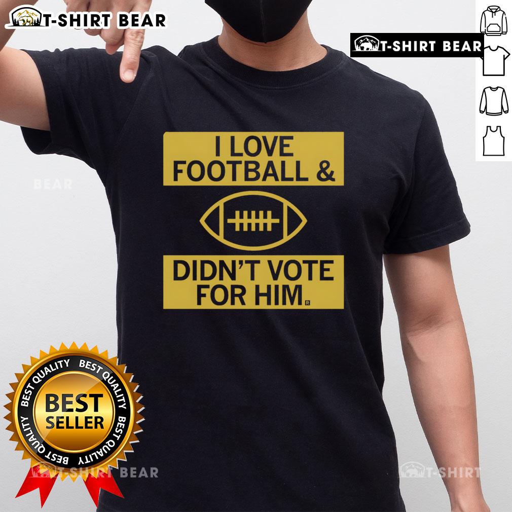 Premium I Love Football And Didn't Vote For Him T-Shirt showcasing a fun, sporty design for football fans.