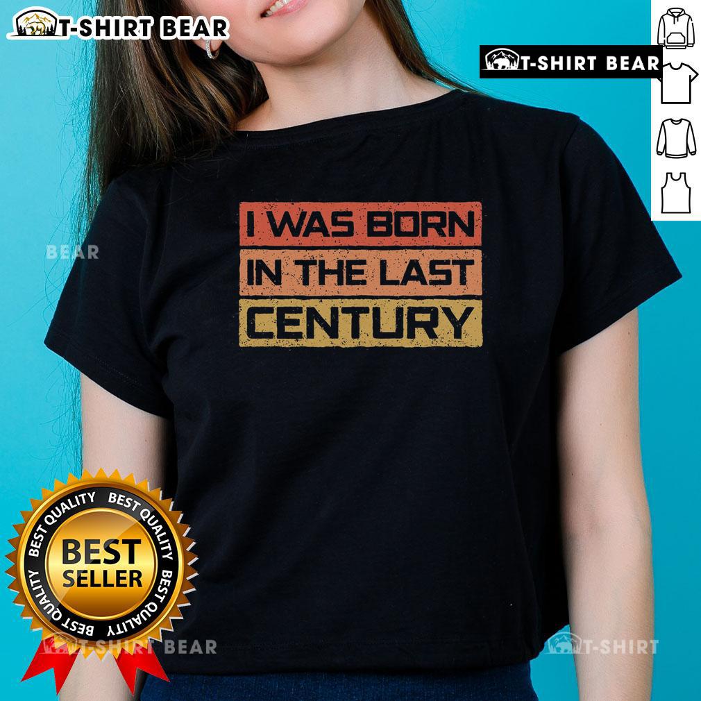 Premium vintage ladies tee featuring 'I Was Born in the Last Century' design, perfect for retro fashion lovers.