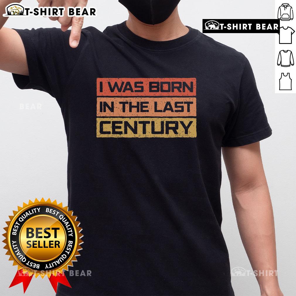 Premium I Was Born In The Last Century Vintage T-Shirt design featuring retro typography and classic colors.