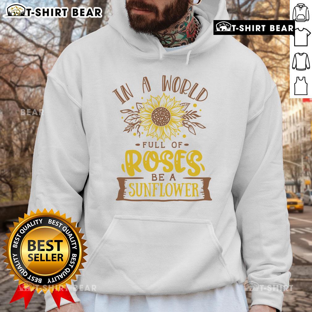 Premium 'In A World Full Of Roses Be A Sunflower' hoodie showcasing vibrant sunflower design, perfect for casual wear.