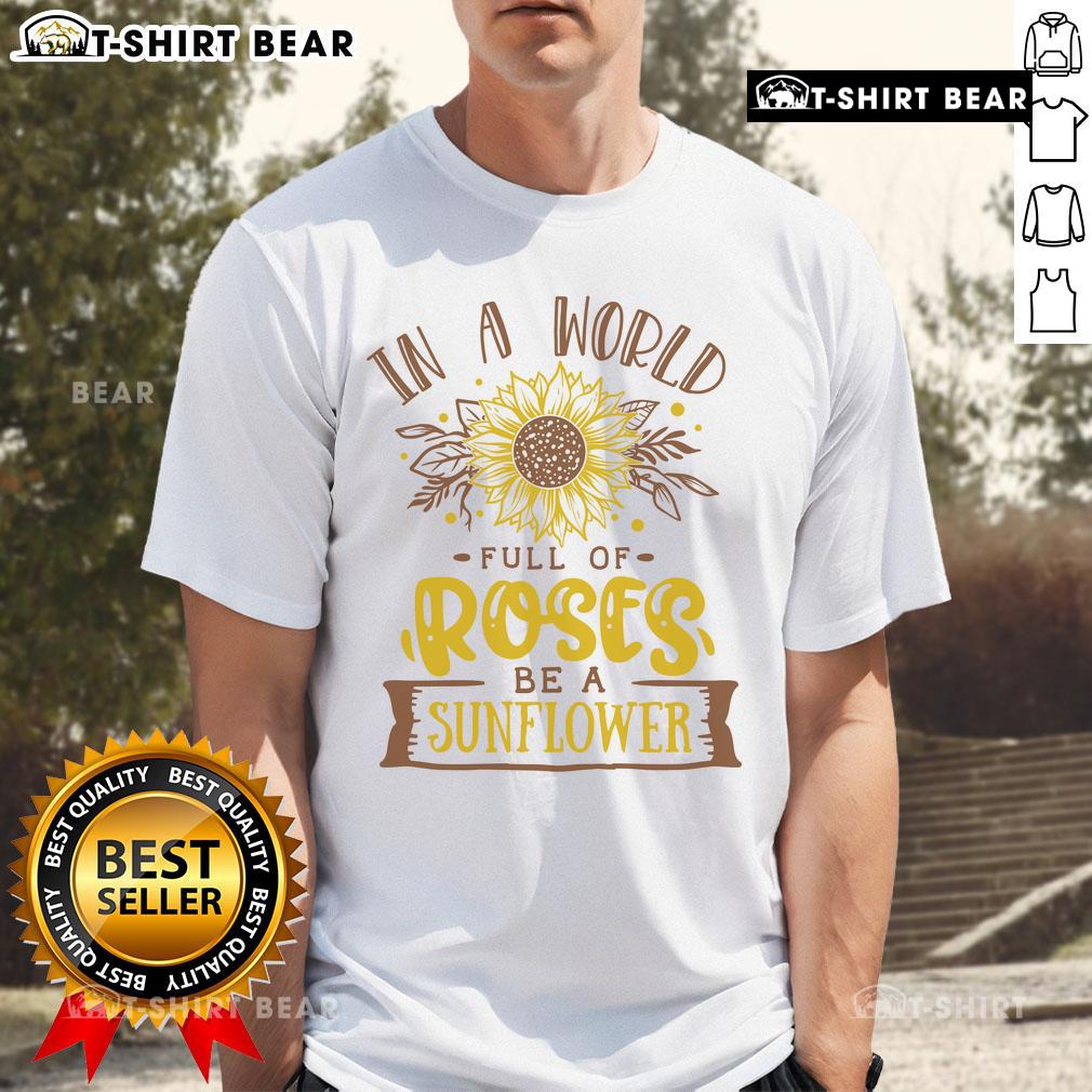 Premium 'In A World Full Of Roses Be A Sunflower' T-Shirt featuring vibrant sunflower design and inspiring quote.