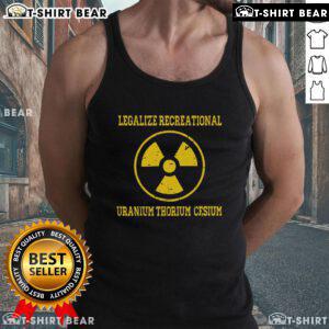Premium legalize recreational uranium thorium cesium tank top showcasing a stylish design for eco-conscious fashion lovers.