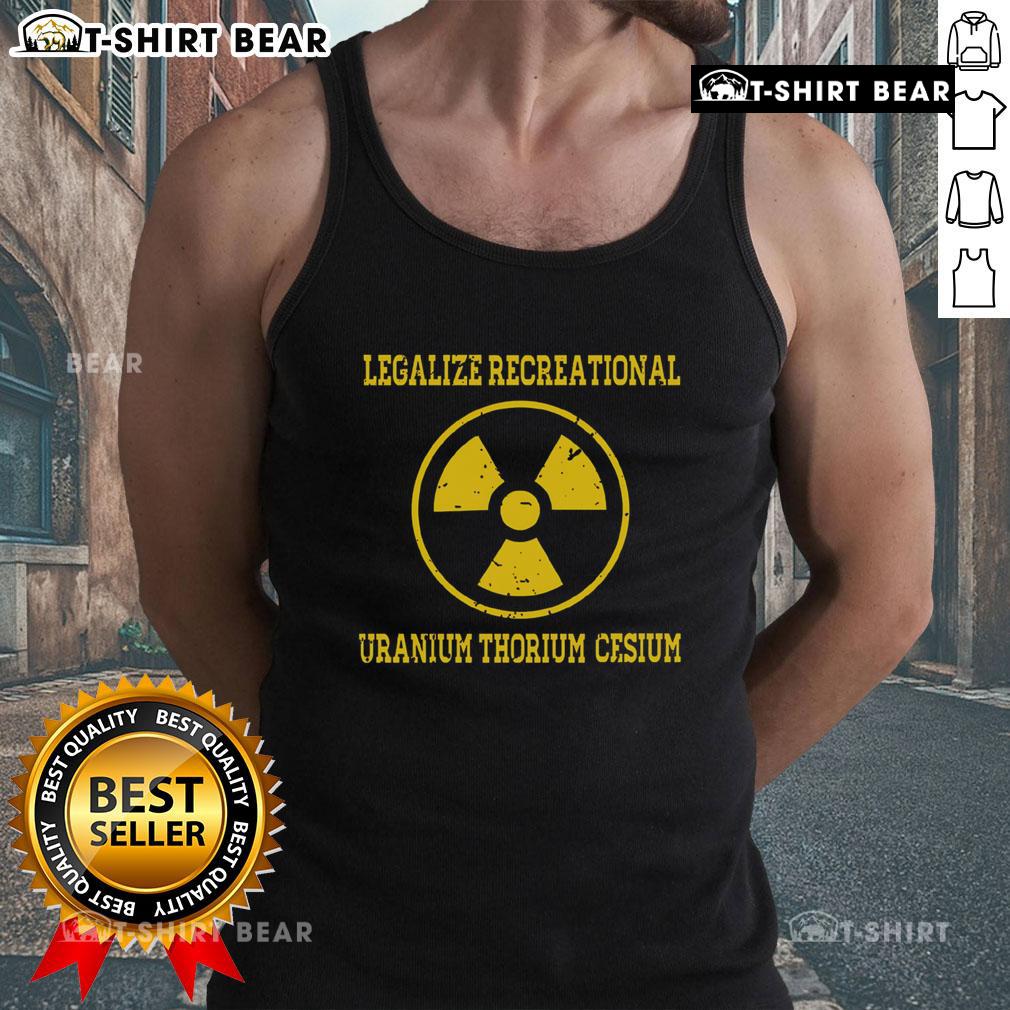 Premium legalize recreational uranium thorium cesium tank top showcasing a stylish design for eco-conscious fashion lovers.