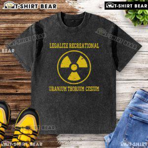 Premium Legalize Recreational Uranium Thorium Cesium Washed T-Shirt featuring a stylish design for eco-conscious fashion.