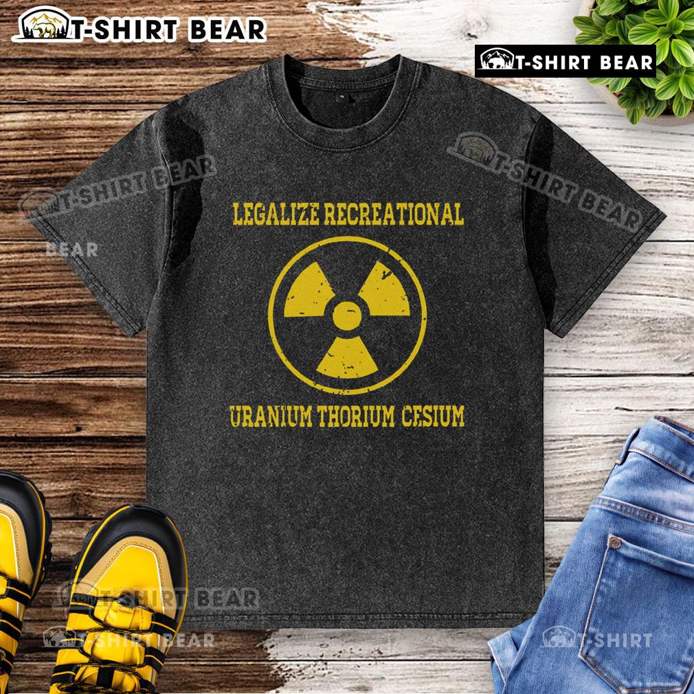 Premium Legalize Recreational Uranium Thorium Cesium Washed T-Shirt featuring a stylish design for eco-conscious fashion.