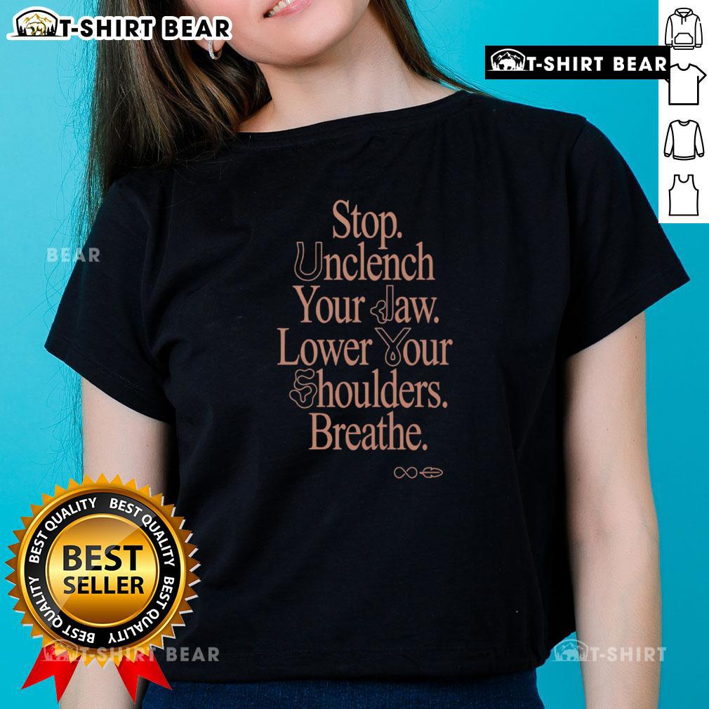 Premium Stop Unclench Your Jaw Lower Your Shoulders Breathe Ladies Tee featuring a relaxed fit and motivational design.