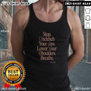 Premium Stop Unclench Your Jaw Lower Your Shoulders Breathe Tank Top in soft fabric, perfect for relaxation and comfort.