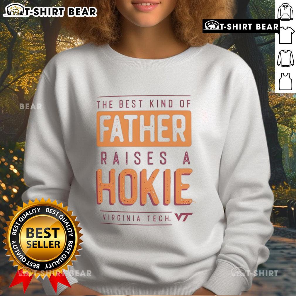 Premium-Virginia-Tech-Hokies-The-Best-Kind-Of-Father-Raises-A-Hokies-Sweatshirt