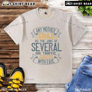 Casual washed t-shirt featuring 'Any Mother Could Do The Jobs Of Several Air Traffic Controllers With Ease' print.