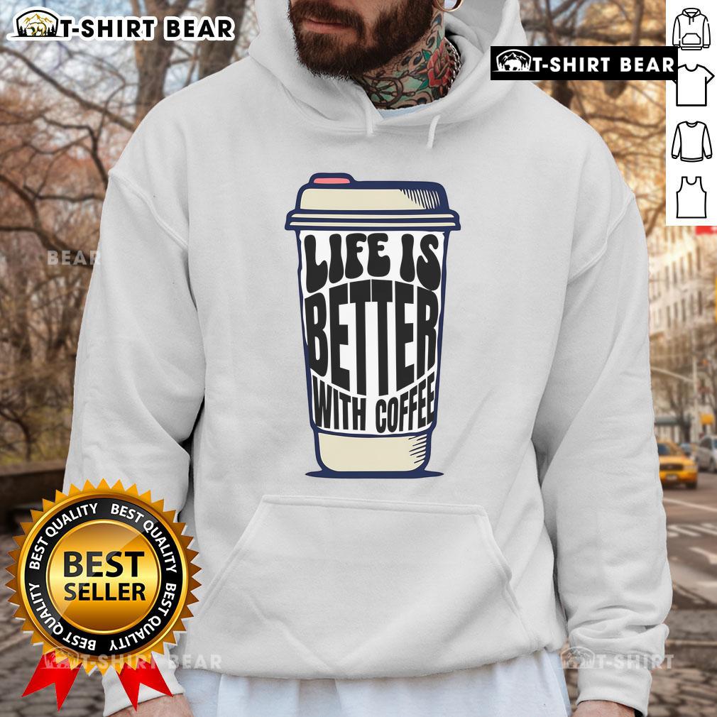 Cozy hoodie with 'Life Is Better With Coffee' design and a stylish coffee cup graphic, perfect for coffee lovers.