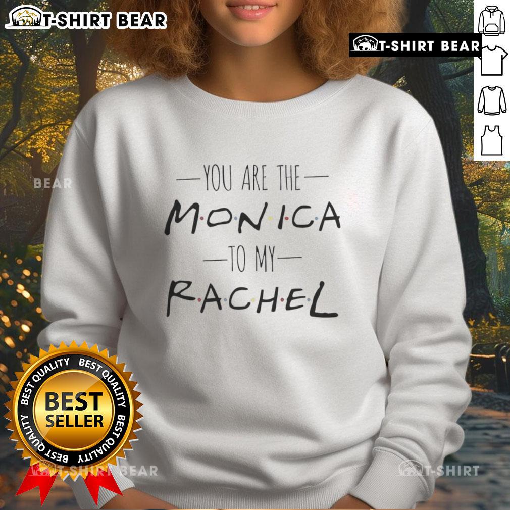 Pretty You Are The Monica To My Rachel Sweatshirt in soft fabric, perfect for Friends fans and cozy casual wear.