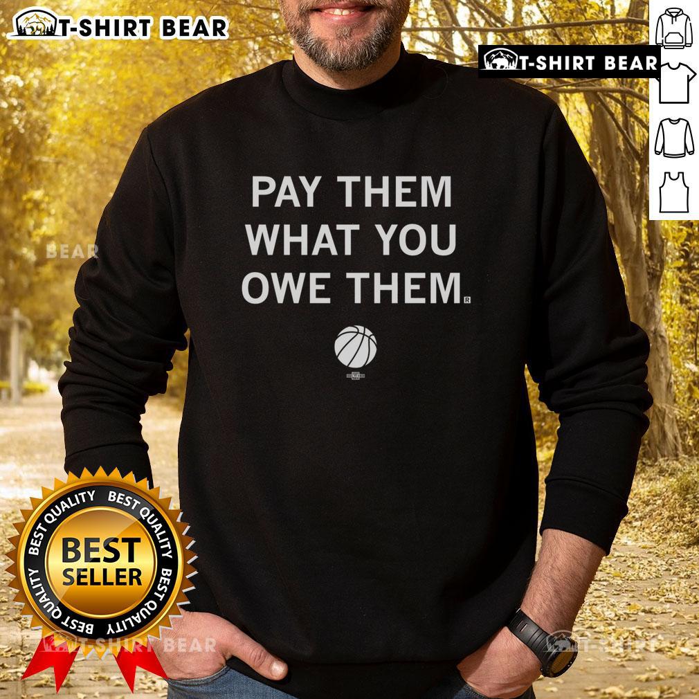 Top Basketball Pay Them What You Owe Them Sweatshirt featuring a bold graphic and comfortable fit for basketball fans.