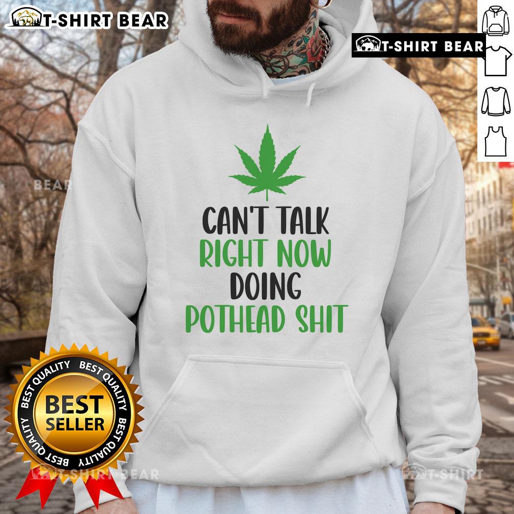 Alt Text: Cannabis hoodie with 'Top Can't Talk Right Now, Doing Pothead Shit' design, perfect for cannabis enthusiasts.